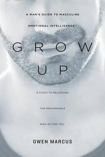 Cover image for Grow Up: A Man's Guide to Masculine Emotional Intelligence