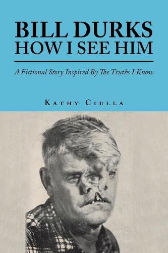 Cover image for Bill Durks How I See Him: A Fictional Story Inspired by the Truths I Know