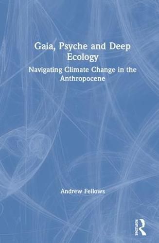 Cover image for Gaia, Psyche and Deep Ecology: Navigating Climate Change in the Anthropocene