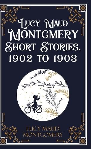 Cover image for Lucy Maud Montgomery Short Sotries, 1902 to 1903 (Edition1st)
