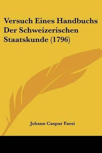 Cover image for Versuch Eines Handbuchs Der Schweizerischen Staatskunde (1796)