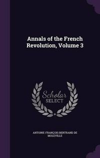 Cover image for Annals of the French Revolution, Volume 3