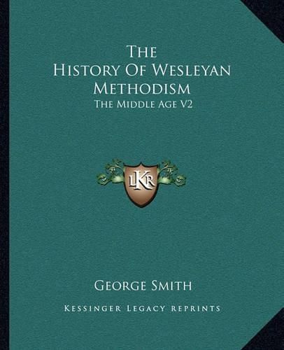 Cover image for The History of Wesleyan Methodism: The Middle Age V2