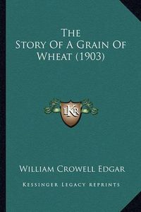 Cover image for The Story of a Grain of Wheat (1903)