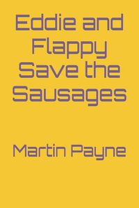 Cover image for Eddie and Flappy Save the Sausages