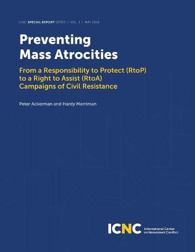 Cover image for Preventing Mass Atrocities: From a Responsibility to Protect (RtoP) to a Right to Assist (RtoA) Campaigns of Civil Resistance