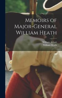 Cover image for Memoirs of Major-General William Heath