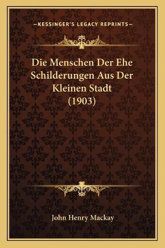 Die Menschen Der Ehe Schilderungen Aus Der Kleinen Stadt (1903)