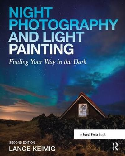 Cover image for Night Photography and Light Painting: Finding Your Way in the Dark