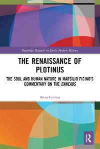 Cover image for The Renaissance of Plotinus: The Soul and Human Nature in Marsilio Ficino's Commentary on the Enneads