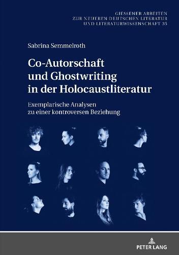 Cover image for Co-Autorschaft und Ghostwriting in der Holocaustliteratur; Exemplarische Analysen zu einer kontroversen Beziehung