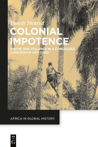 Cover image for Colonial Impotence: Virtue and Violence in a Congolese Concession (1911-1940)