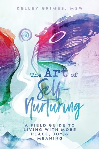 The Art of Self-Nurturing: A Field Guide to Living With More Peace, Joy & Meaning