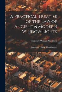 Cover image for A Practical Treatise of the law of Ancient & Modern Window Lights