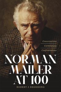 Cover image for Norman Mailer at 100: Conversations, Correlations, Confrontations