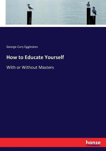 Cover image for How to Educate Yourself: With or Without Masters