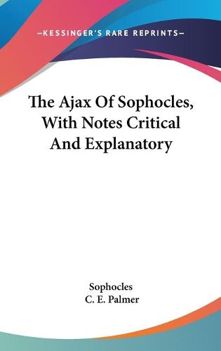 Cover image for The Ajax of Sophocles, with Notes Critical and Explanatory