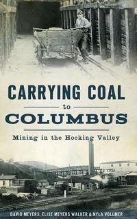 Cover image for Carrying Coal to Columbus: Mining in the Hocking Valley