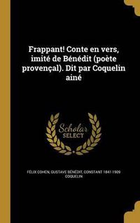 Cover image for Frappant! Conte En Vers, Imite de Benedit (Poete Provencal). Dit Par Coquelin Aine