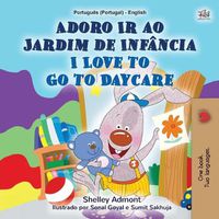 Cover image for I Love to Go to Daycare (Portuguese English Bilingual Children's Book - Portugal): European Portuguese