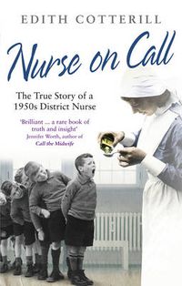 Cover image for Nurse on Call: The True Story of a 1950s District Nurse