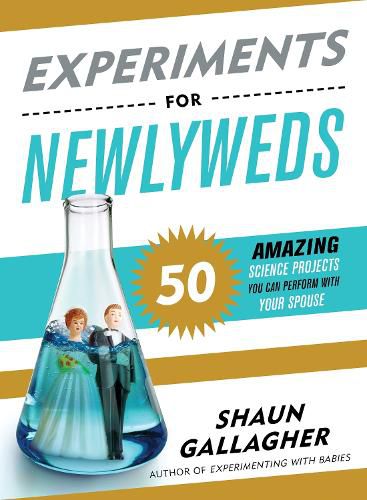 Cover image for Experiments for Newlyweds: 50 Amazing Science Projects You Can Perform with Your Spouse