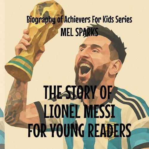 Cover image for The Story Of Lionel Messi For Young Readers