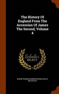 Cover image for The History of England from the Accession of James the Second, Volume 4