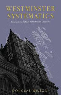 Cover image for Westminster Systematics: Comments and Notes on the Westminster Confession