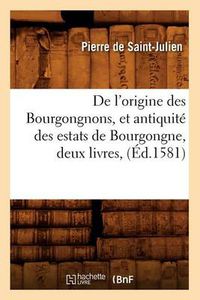 Cover image for de l'Origine Des Bourgongnons, Et Antiquite Des Estats de Bourgongne, Deux Livres, (Ed.1581)