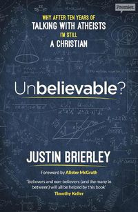 Cover image for Unbelievable?: Why After Ten Years of Talking with Atheists, I'm Still a Christian