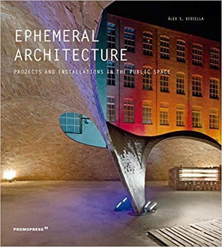 Ephemeral Architecture: Projects and Installations in the Public Space