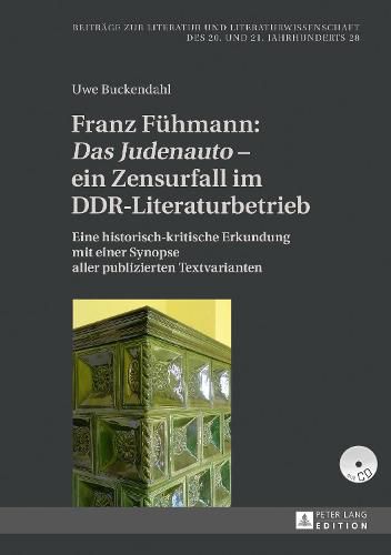 Franz Fuehmann:  Das Judenauto  - Ein Zensurfall Im Ddr-Literaturbetrieb: Eine Historisch-Kritische Erkundung Mit Einer Synopse Aller Publizierten Textvarianten