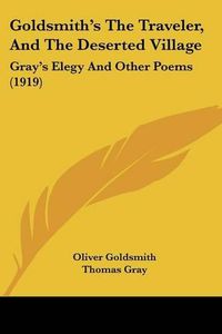 Cover image for Goldsmith's the Traveler, and the Deserted Village: Gray's Elegy and Other Poems (1919)