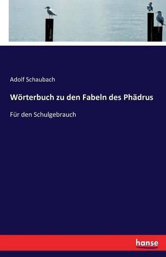 Woerterbuch zu den Fabeln des Phadrus: Fur den Schulgebrauch