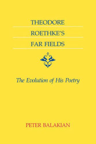 Cover image for Theodore Roethke's Far Fields: The Evolution of His Poetry