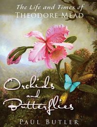 Cover image for Orchids and Butterflies: The Life and Times of Theodore Mead