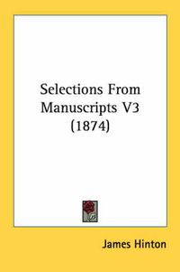 Cover image for Selections from Manuscripts V3 (1874)