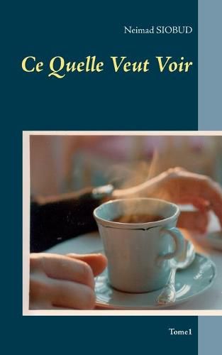 Cover image for Ce Quelle Veut Voir: tome1