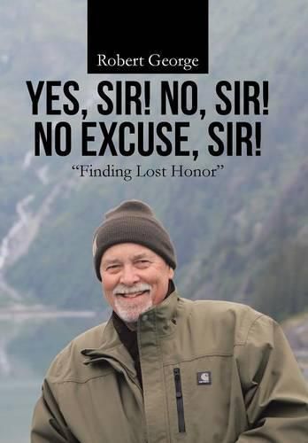 Yes, Sir! No, Sir! No Excuse, Sir!: Finding Lost Honor