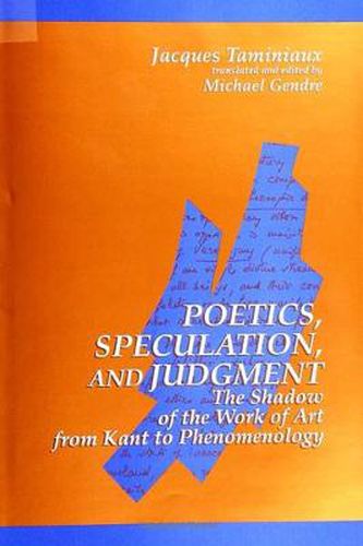 Cover image for Poetics, Speculation, and Judgment: The Shadow of the Work of Art from Kant to Phenomenology