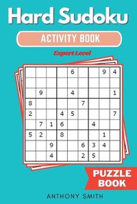 Cover image for Hard Sudoku Puzzle Expert Level Sudoku With Tons of Challenges For Your Brain (Hard Sudoku Activity Book)