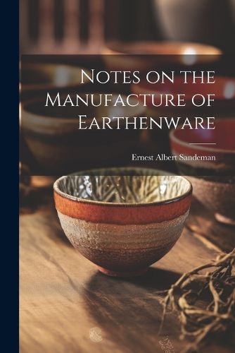 Cover image for Notes on the Manufacture of Earthenware