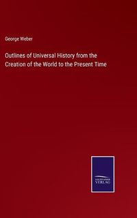 Cover image for Outlines of Universal History from the Creation of the World to the Present Time