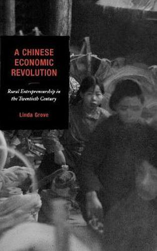 Cover image for A Chinese Economic Revolution: Rural Entrepreneurship in the Twentieth Century