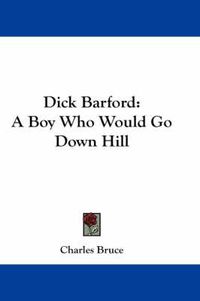 Cover image for Dick Barford: A Boy Who Would Go Down Hill