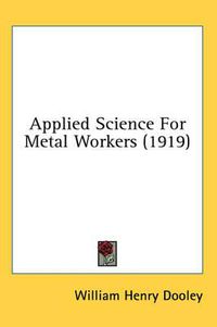 Cover image for Applied Science for Metal Workers (1919)