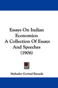 Cover image for Essays on Indian Economics: A Collection of Essays and Speeches (1906)