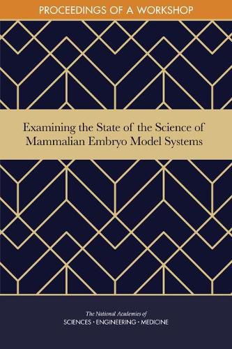 Examining the State of the Science of Mammalian Embryo Model Systems: Proceedings of a Workshop