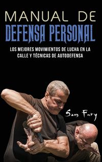 Cover image for Manual de Defensa Personal: Los Mejores Movimientos De Lucha En La Calle Y Tecnicas De Autodefensa